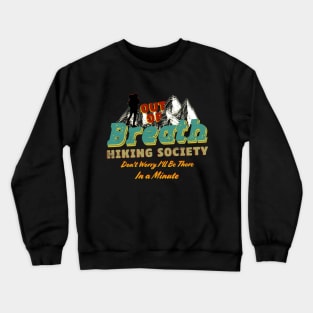 Out of Breath Hiking Society Don't Worry I'll Be There In Minute Crewneck Sweatshirt